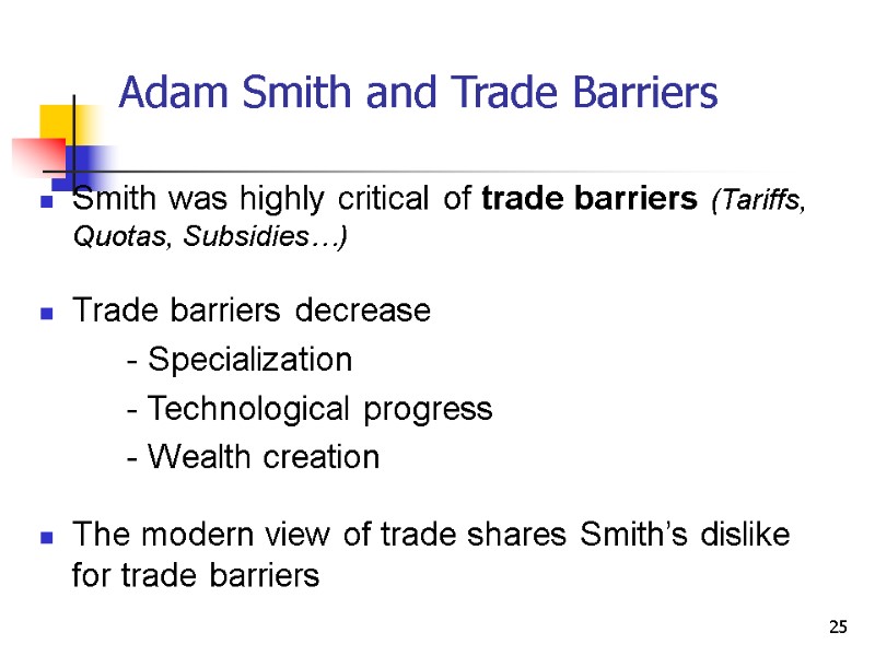 25 Adam Smith and Trade Barriers Smith was highly critical of trade barriers (Tariffs,